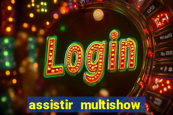 assistir multishow ao vivo de graça